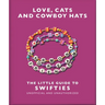 Love, Cats and Cowboy Hats: The Little Guide to Swifties