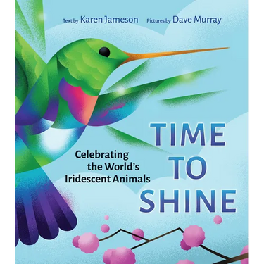 Time to Shine: Celebrating the World's Iridescent Animals