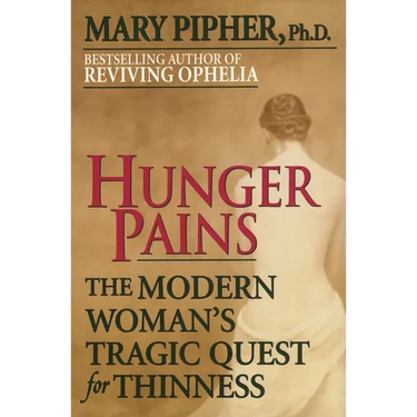Hunger Pains: The Modern Woman's Tragic Quest for Thinness