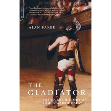 The Gladiator: The Secret History of Rome's Warrior Slaves