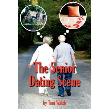 The Senior Dating Scene: A Guide For the Senior Widowed or Divorced Person New to the Dating Scene