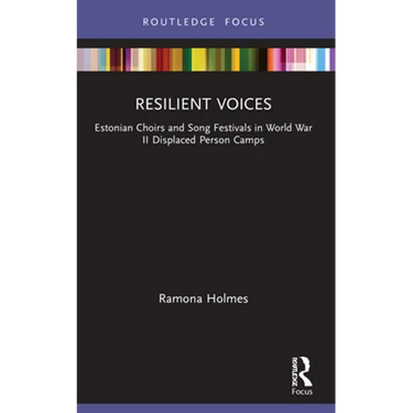 Resilient Voices: Estonian Choirs and Song Festivals in World War II Displaced Person Camps