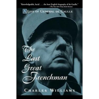 The Last Great Frenchman: A Life of General de Gaulle