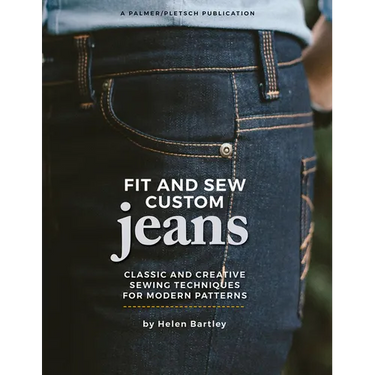 Fit and Sew Custom Jeans: Classic and Creative Sewing Techniques for Modern Patterns
