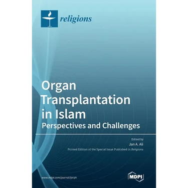 Organ Transplantation in Islam: Perspectives and Challenges