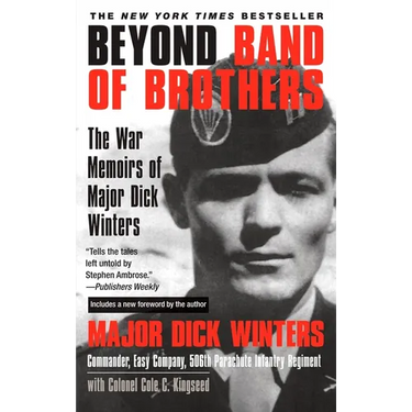 Beyond Band of Brothers: The War Memoirs of Major Dick Winters
