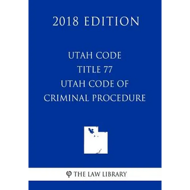 Utah Code - Title 77 - Utah Code of Criminal Procedure (2018 Edition)