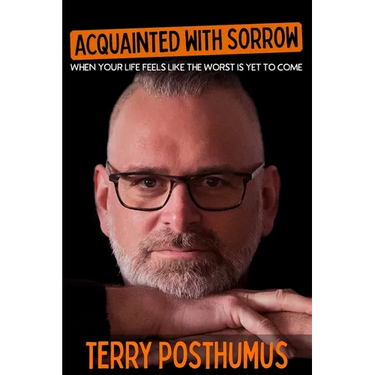Acquainted with Sorrow: When Your Life Feels Like the Worst Is Yet to Come
