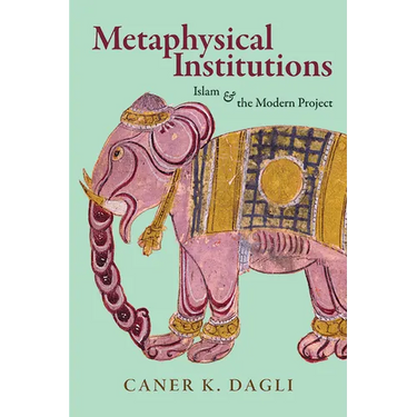 Metaphysical Institutions: Islam and the Modern Project