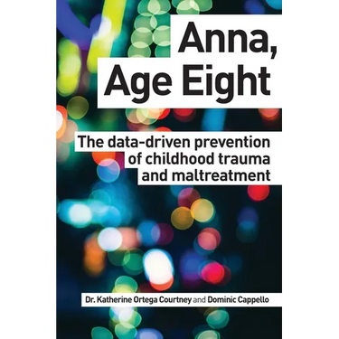 Anna, Age Eight: The data-driven prevention of childhood trauma and maltreatment