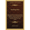 Ducking Days: Narratives Of Duck Hunting, Studies Of Wildfowl Life, And Reminiscences Of Famous Marksmen On The Marshes And At The Traps (1918)