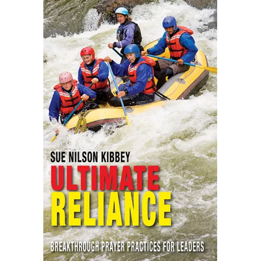 Ultimate Reliance: Breakthrough Prayer Practices for Leaders