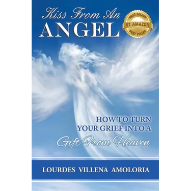 Kiss From An Angel - How to Turn Your Grief into A Gift from Heaven