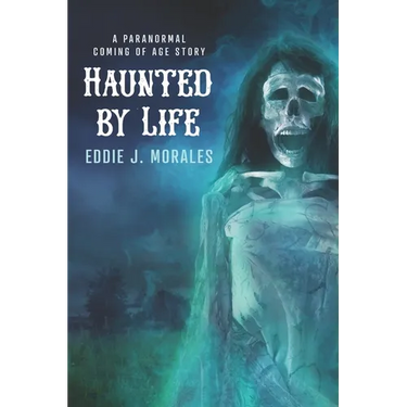 Haunted by Life: A Paranormal Coming of Age Story
