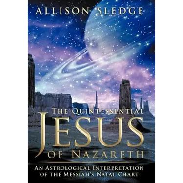 The Quintessential Jesus of Nazareth: An Astrological Interpretation of the Messiah's Natal Chart