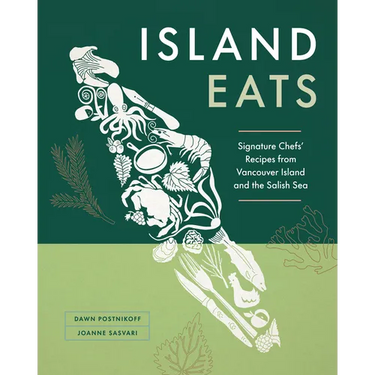 Island Eats: Signature Chefs' Recipes from Vancouver Island and the Salish Sea