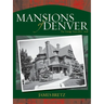 Mansions of Denver: The Vintage Years 1870-1938