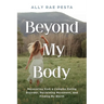 Beyond My Body: Recovering from a Complex Eating Disorder, Reclaiming Movement, and Finding My Worth