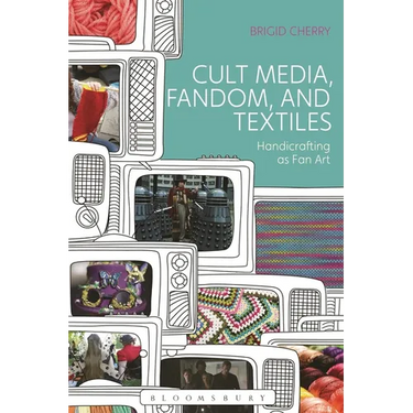 Cult Media, Fandom, and Textiles: Handicrafting as Fan Art
