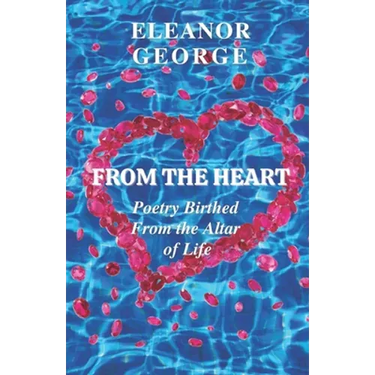 From the Heart Poetry Birthed From the Altar of Life