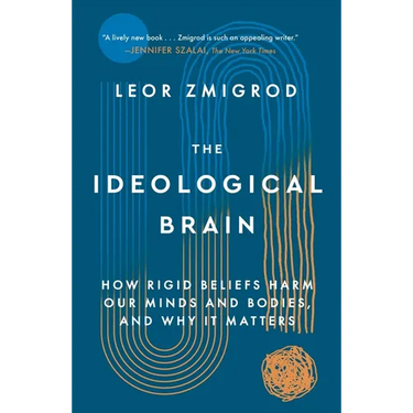 The Ideological Brain: How Rigid Beliefs Harm Our Minds and Bodies, and Why It Matters