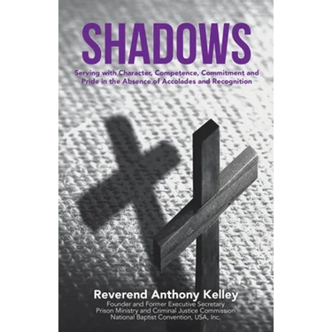 Shadows: Serving with Character, Competence, Commitment and Pride in the Absence of Accolades and Recognition