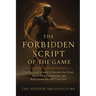 The Forbidden Script of the Game: The Practical System to Recode the Mind, Inject New Commands, and Reprogram the Life You Live