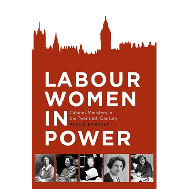 Labour Women in Power: Cabinet Ministers in the Twentieth Century