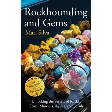 Rockhounding and Gems: Unlocking the Secrets of Rocks, Gems, Minerals, Agates, and Fossils for Enthusiasts and Beginners