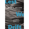 Lest We Drift: Five Departure Dangers from the One True Gospel