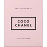 The Little Guide to Coco Chanel: Style to Live by