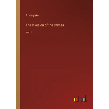 The Invasion of the Crimea: Vol. I