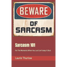 Sarcasm 101: For The Moments When You Just Can't keep It Shut