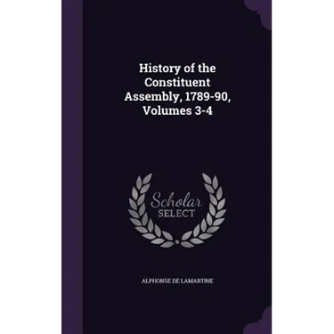 History of the Constituent Assembly, 1789-90, Volumes 3-4