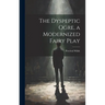 The Dyspeptic Ogre, a Modernized Fairy Play
