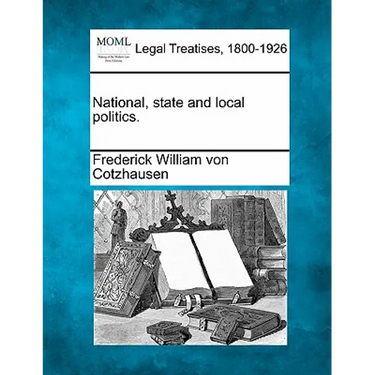 National, State and Local Politics.