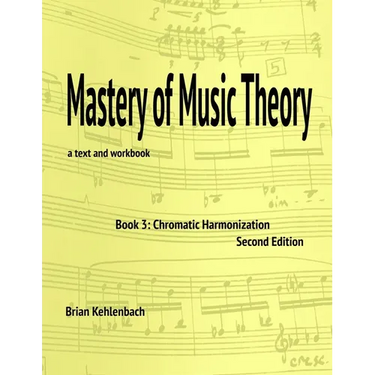 Mastery of Music Theory, Book 3: Chromatic Materials, 2nd ed.