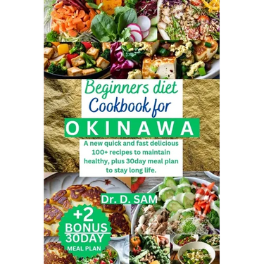 Beginners Diet Cookbook for Okinawa: A new quick and fast delicious 100+ recipes to maintain healthy, plus 30day meal plan to stay long life.
