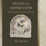Prayers for Mother Earth: Gratitude, Compassion, Repentance, and Guidance