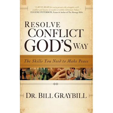 Resolve Conflict God's Way: The Skills You Need To Make Peace