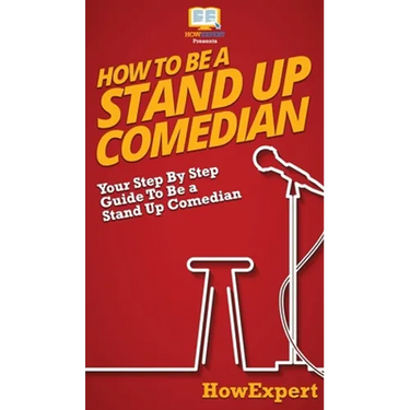 How To Be a Stand Up Comedian: Your Step By Step Guide To Be a Stand Up Comedian