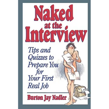 Naked at the Interview: Tips and Quizzes to Prepare You for Your First Real Job