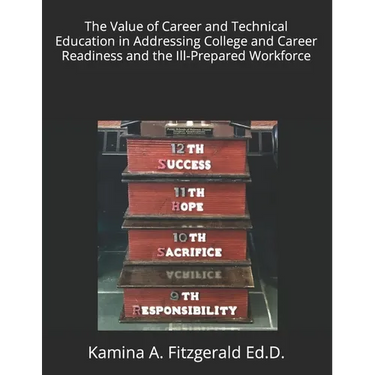 The Value of Career and Technical Education in Addressing College and Career Readiness and the Ill-Prepared Workforce
