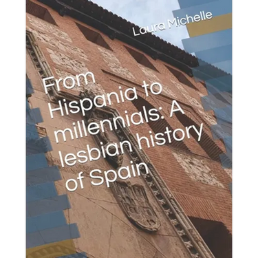 From Hispania to millennials: A lesbian history of Spain