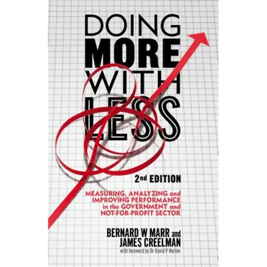 Doing More with Less: Measuring, Analyzing and Improving Performance in the Not-For-Profit and Government Sectors