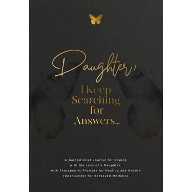 Daughter, I Keep Searching for Answers...: A Guided Grief Journal for Coping with the Loss of a Daughter, with Therapeutic Prompts for Healing and Gro