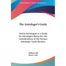 The Astrologer's Guide: Anima Astrologiae or a Guide for Astrologers Being the 146 Considerations of the Famous Astrologer Guido Bonatus