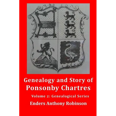 Genealogy and Story of Ponsonby Chartres: Volume 2: Genealogical Series