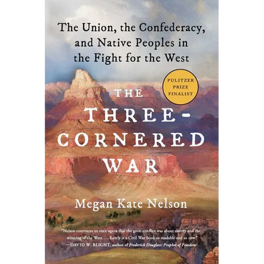 The Three-Cornered War: The Union, the Confederacy, and Native Peoples in the Fight for the West