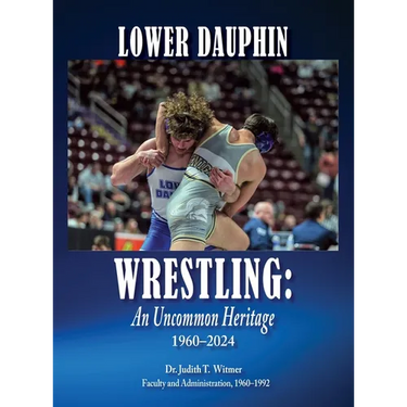Lower Dauphin Wrestling: An Uncommon Heritage 1960-2024